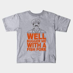 General Sir Anthony Cecil Hogmanay Melchett - Well Bugger Me With a Fishfork Quote Kids T-Shirt